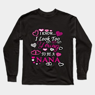 I am young to be a nana Long Sleeve T-Shirt